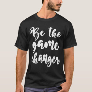 T-shirt Citation positive Be Game Changer White Script