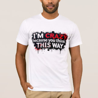 T-shirt Citation rebelle - Je suis fou, Blâmez vos pensées