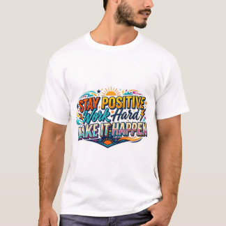 T-shirt Citation Restez Positif Travaillez Dur Faites-le A