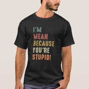 T-shirt Citation sarcastique Je suis méchante parce que vo