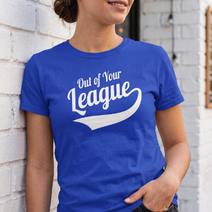 T-shirt Citation Sassy Out Of Your League - Style Baseball