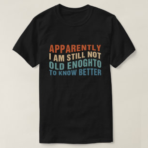 T-shirt Citation vieillissante drôle apparemment pas encor