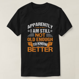 T-shirt Citation vieillissement drôle apparemment pas enco