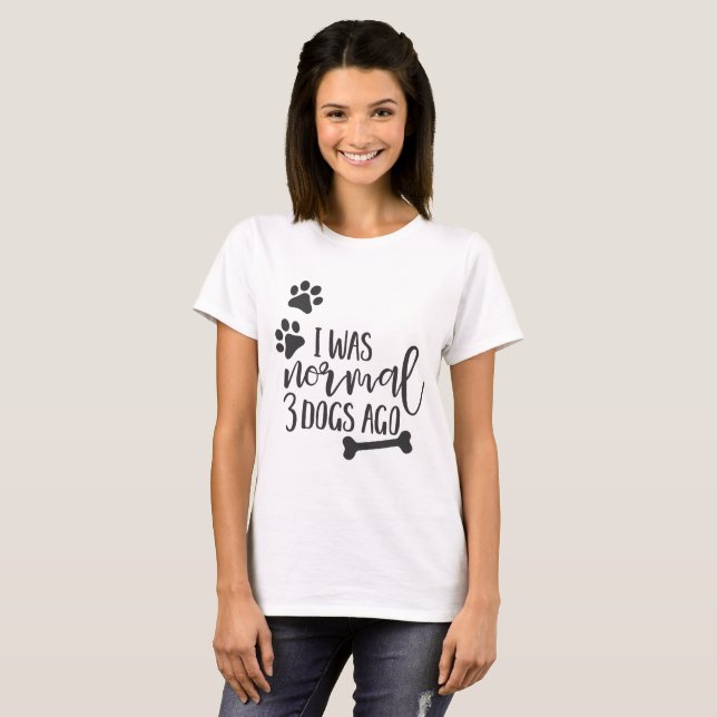 T-shirt Citations de chien d'amusement - "j'étais normale (Devant entier)