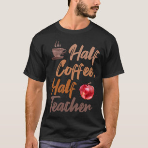 T-shirt Citations Inspirantes Moitié Café Moitié Enseignan