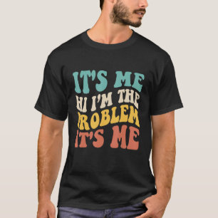 T-shirt Citer C'est moi Salut Je suis le problème C'est mo