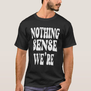 T-shirt Citer Rien n'est plus sensé quand nous sommes à pa