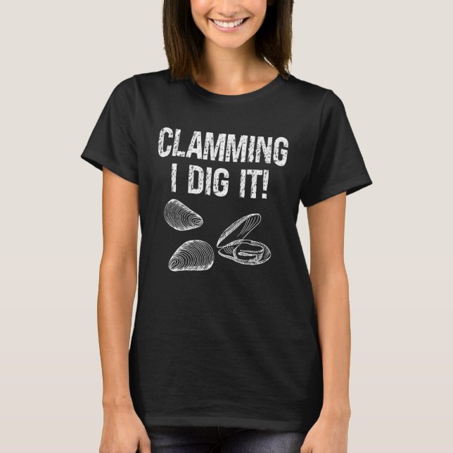 T-shirt Clam Digger Clamming I Dig It Shelfish Hunter (Devant)