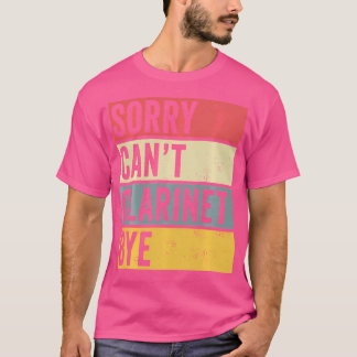 T-shirt Clarinet Désolé ne peut pas clarinette Au revoir O