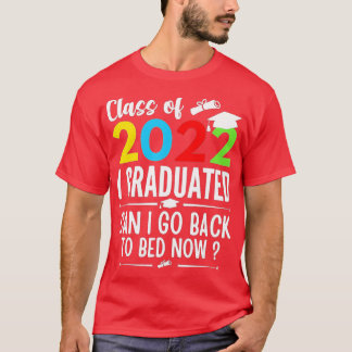T-shirt Classe de 2022 I Diplômé Puis-je retourner au lit