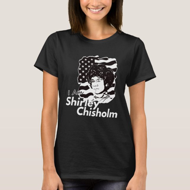 T-shirt Classic I Am Shirley Chisholm Dark (Devant)