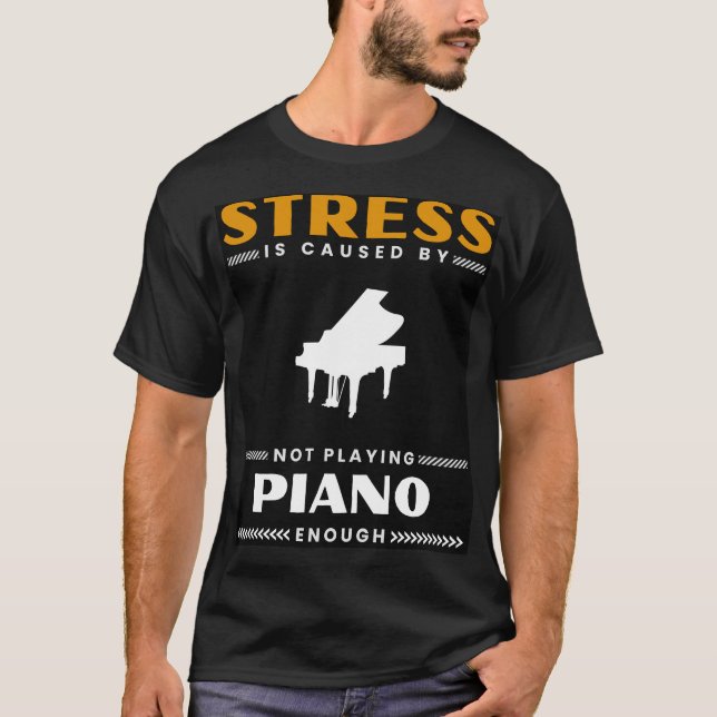 T-shirt Clé du calme : Le stress est causé par pas piano e (Devant)