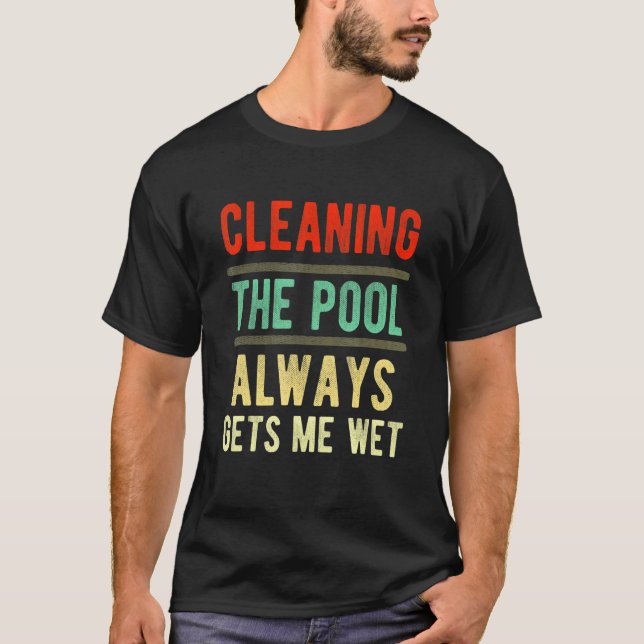 T-shirt cleaning the pool always gets me wet   pool cleane (Devant)