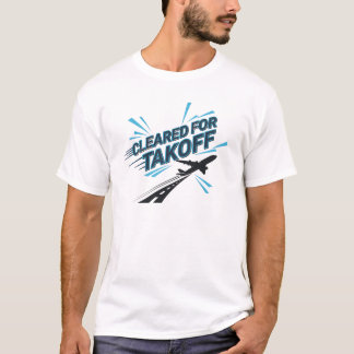 T-shirt Cleared for Takeoff – Pilot Aviator Aviation T-Shi