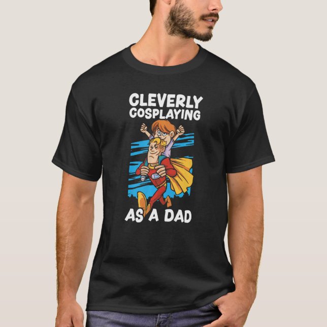T-shirt Cleverly Cosplaying As A Dad Cosplayer Costume Pla (Devant)