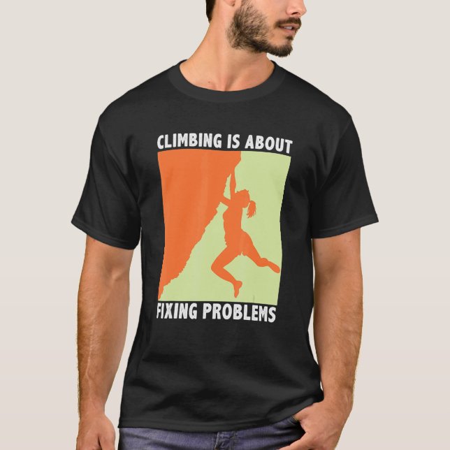 T-shirt Climbing Is About Fixing Problems Climber Mountain (Devant)