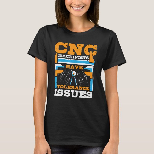 T-shirt CNC Machinists Have Tolerance Issues CNC Operator (Devant)
