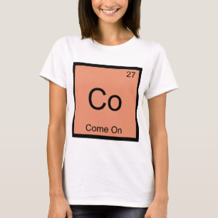 T-shirt Co - Viens Sur Tee Symbole d'Élément de Chimie Drô