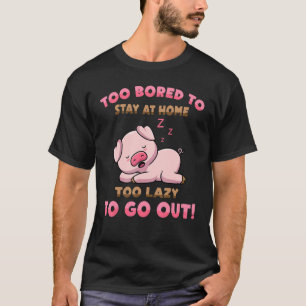 T-shirt Cochon Trop Ennuyeux Pour Rester À La Maison Trop
