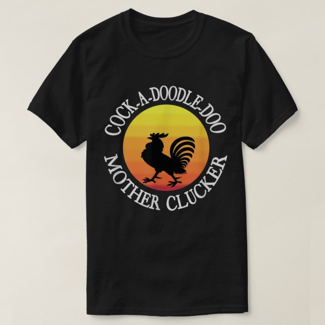T-shirt Cock-a doodle-doo Mère Clucker (Design devant)