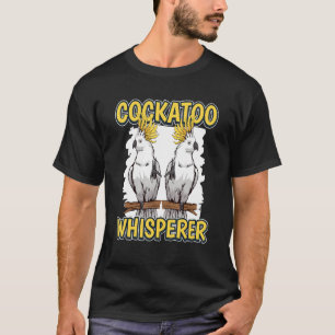 T-shirt Cockatoo Whisperer Parrot Citation Cockatoès