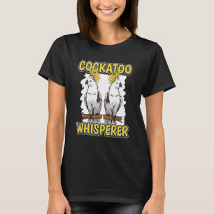 T-shirt Cockatoo Whisperer Parrot Citation Cockatoès
