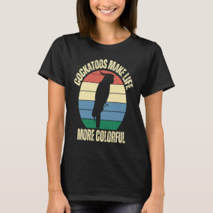 T-shirt Cockatoos Rendre la vie plus colorée Inspiration d