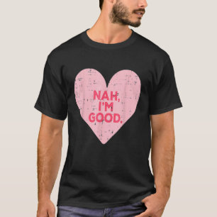 T-shirt Coeur drôle Nah Im Bon Anti Valentines Jour Single