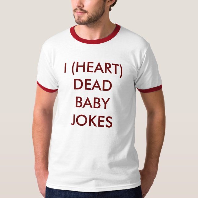 T-SHIRT (COEUR) PLAISANTERIES MORTES DU BÉBÉ I (Devant)