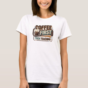 T-shirt COFEE D'ABORD PUIS ENSEIGNEMENT Design visuel vibr