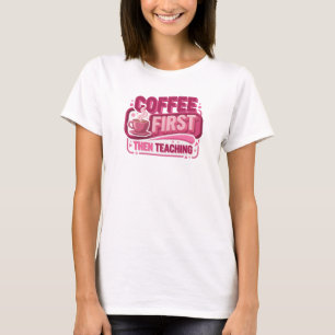 T-shirt COFEE D'ABORD PUIS ENSEIGNEMENT Moderne Impression