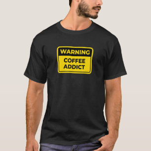 T-shirt Coffee Addict Drôle Avertissement Signet Mot Joke