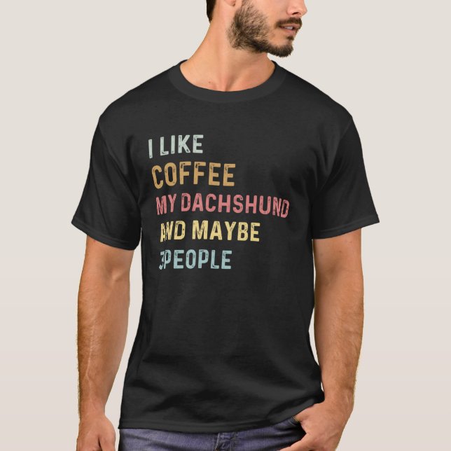 T-shirt Coffee and Dachshund i like coffee my dachshund do (Devant)