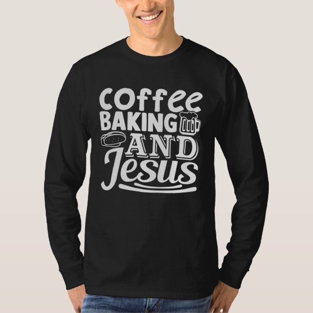 T-shirt Coffee Baking And Jesus Believers Baking Drinking  (Devant)