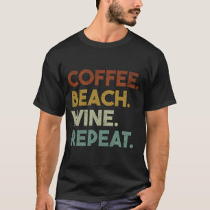 T-shirt Coffee Beach Wine Repeat Funny Retro Beach