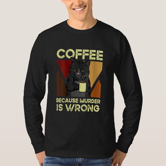 T-shirt Coffee Because Murder Is Wrong Black Cat with Coff (Devant)