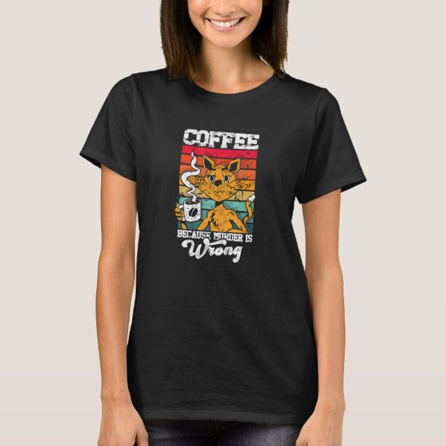 T-shirt Coffee because murder is wrong caffeine addict (Devant)
