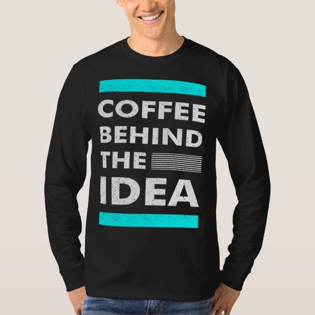 T-shirt Coffee Behind The Idea  Saying Coffee (Devant)