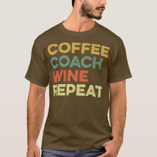 T-shirt Coffee Coach Vin Répéter Funny Trainer National Co