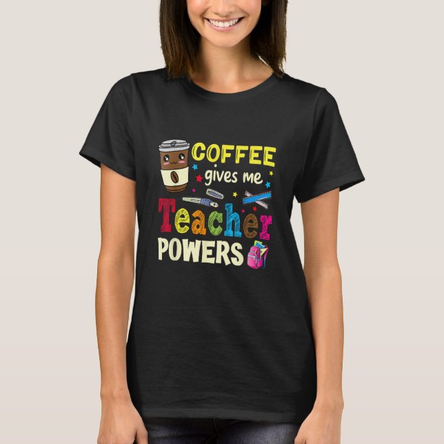 T-shirt Coffee Gives Me Teacher Powers Back To School Funn (Devant)