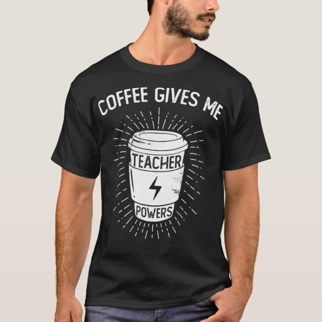 T-shirt Coffee Gives Me Teacher Powers  Funny Coffee Lover (Devant)