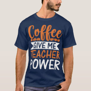 T-shirt Coffee Gives Me Teacher Powers Funny Teacher