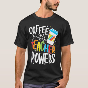 T-shirt Coffee Gives Me Teacher Powers Teacher Graphic