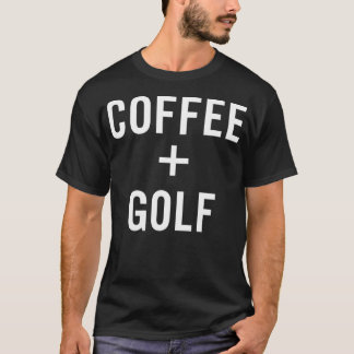 T-shirt Coffee + Golf for Golfer 