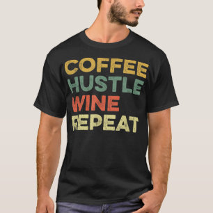 T-shirt Coffee Hustle Wine Repeat Boss Day Entrepreneur