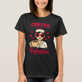 T-shirt Coffee Is My Valentine Cute Coffee Lover Women’s T