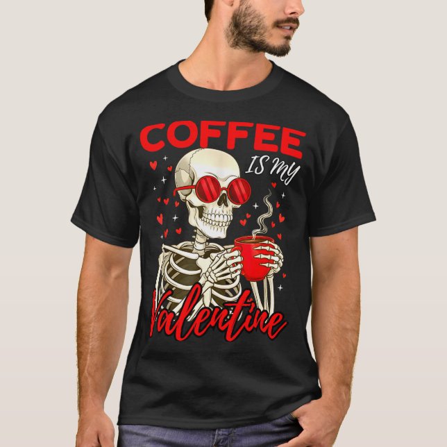 T-shirt Coffee Is My Valentine Skeleton Funny Coffee Lover (Devant)