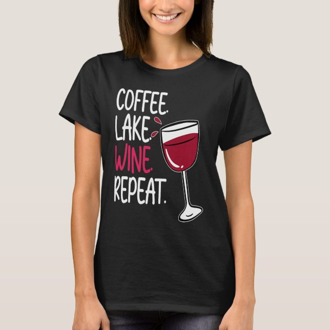 T-shirt Coffee Lake Wine Drinking  Drinker Sayings Graphic (Devant)