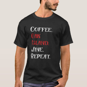 T-shirt Coffee Oak Island Vin Repeat Funny Oak Island
