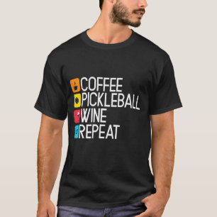 T-shirt Coffee Pickleball Wine Repeate